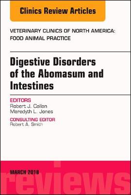 Digestive Disorders in Ruminants, An Issue of Veterinary Clinics of North America: Food Animal Practice Volume 34-1