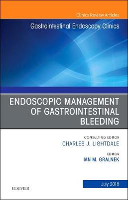 Endoscopic Management of Gastrointestinal Bleeding, An Issue of Gastrointestinal Endoscopy Clinics Volume 28-3