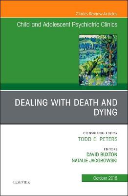 Dealing with Death and Dying, An Issue of Child and Adolescent Psychiatric Clinics of North America Volume 27-4