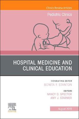 Hospital Medicine and Clinical Education, An Issue of Pediatric Clinics of North America Volume 66-4