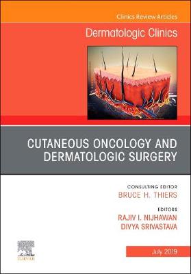 Cutaneous Oncology and Dermatologic Surgery, An Issue of Dermatologic Clinics Volume 37-3