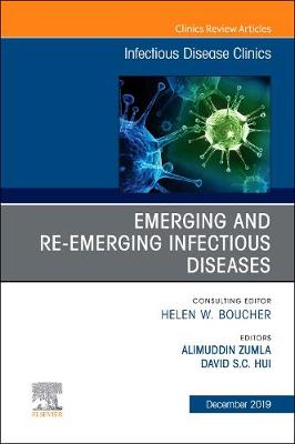 Emerging and Re-Emerging Infectious Diseases , An Issue of Infectious Disease Clinics of North America Volume 33-4