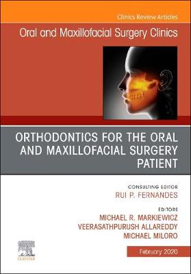 Orthodontics for Oral and Maxillofacial Surgery Patient, An Issue of Oral and Maxillofacial Surgery Clinics of North America Volume 32-1