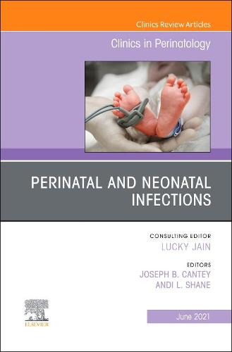 Perinatal and Neonatal Infections, An Issue of Clinics in Perinatology Volume 48-2