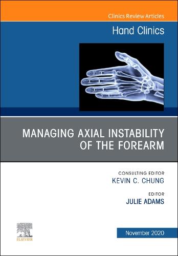 Managing Instability of the Wrist, Forearm and Elbow, An Issue of Hand Clinics Volume 36-4