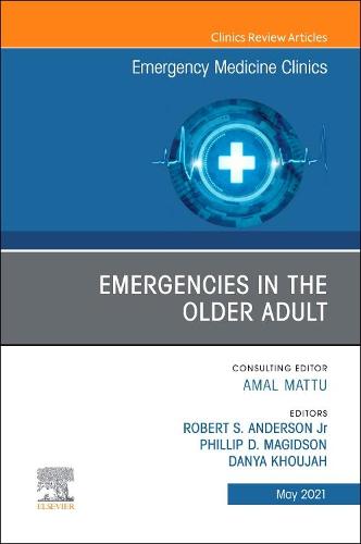 Emergencies in the Older Adult, An Issue of Emergency Medicine Clinics of North America Volume 39-2