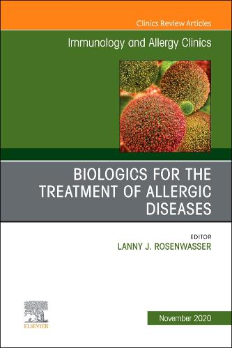 Biologics for the Treatment of Allergic Diseases, An Issue of Immunology and Allergy Clinics of North America Volume 40-4