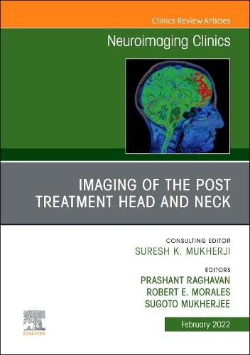 Imaging of the Post Treatment Head and Neck, An Issue of Neuroimaging Clinics of North America Volume 32-1