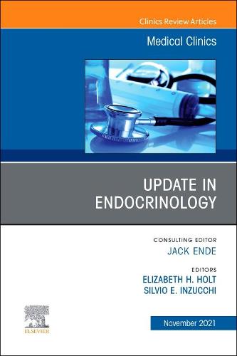 Update in Endocrinology, An Issue of Medical Clinics of North America Volume 105-6