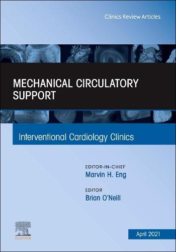 Mechanical Circulatory Support, An Issue of Interventional Cardiology Clinics Volume 10-2