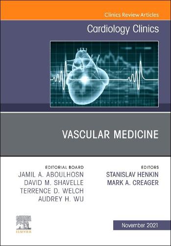 Vascular Medicine, An Issue of Cardiology Clinics Volume 39-4