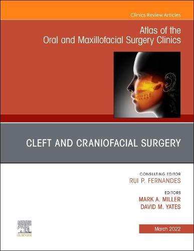 Cleft and Craniofacial Surgery, An Issue of Atlas of the Oral & Maxillofacial Surgery Clinics Volume 30-1