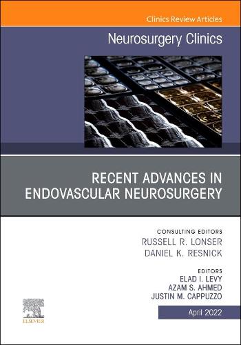 Recent Advances in Endovascular Neurosurgery, An Issue of Neurosurgery Clinics of North America Volume 33-2