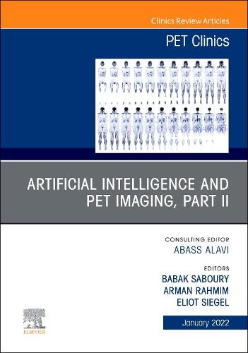 Artificial Intelligence and PET Imaging, Part 2, An Issue of PET Clinics Volume 17-1