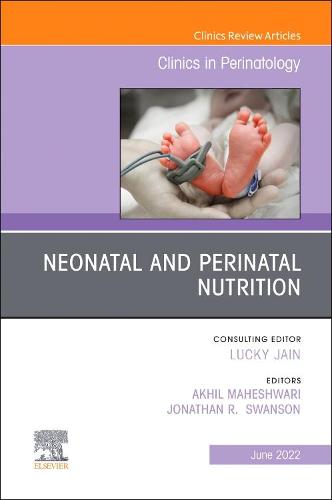 Neonatal and Perinatal Nutrition, An Issue of Clinics in Perinatology Volume 49-2
