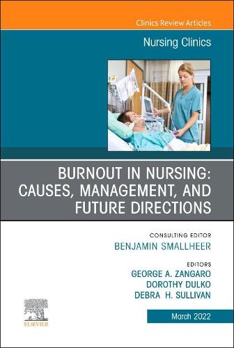 Burnout in Nursing: Causes, Management, and Future Directions, An Issue of Nursing Clinics Volume 57-1