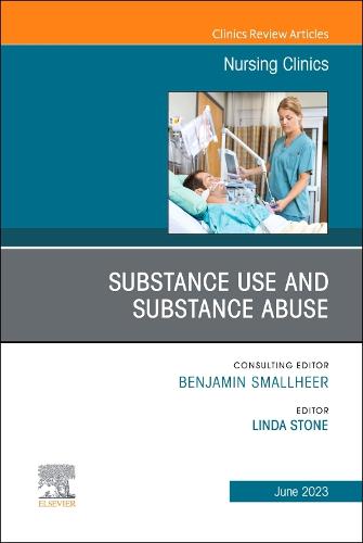Substance Use/Substance Abuse, An Issue of Nursing Clinics Volume 58-2