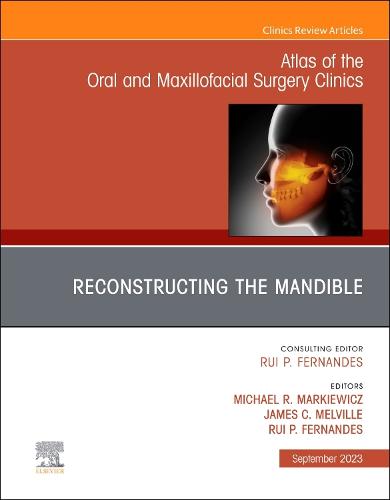 Reconstruction of the Mandible, An Issue of Atlas of the Oral & Maxillofacial Surgery Clinics Volume 31-2