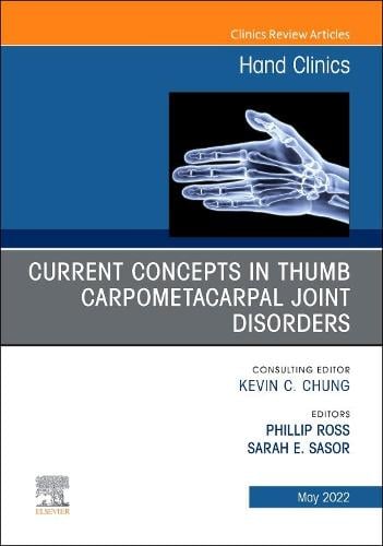 Current Concepts in Thumb Carpometacarpal Joint Disorders, An Issue of Hand Clinics Volume 38-2