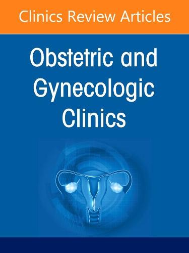 Global Women's Health, An Issue of Obstetrics and Gynecology Clinics Volume 49-4