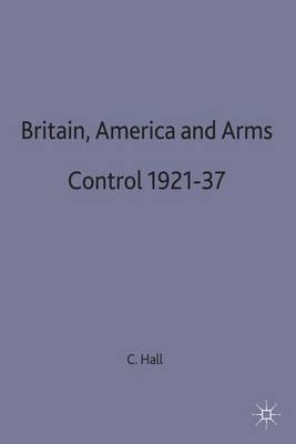 Britain, America and Arms Control 1921-37