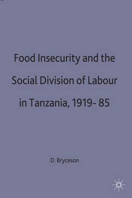 Food Insecurity and the Social Division of Labour in Tanzania,1919-85