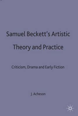 Samuel Beckett's Artistic Theory and Practice