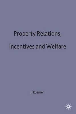 Property Relations, Incentives and Welfare