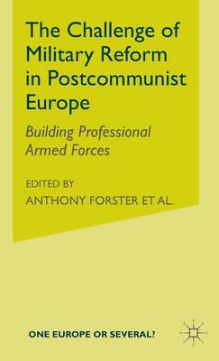 The Challenge of Military Reform in Postcommunist Europe