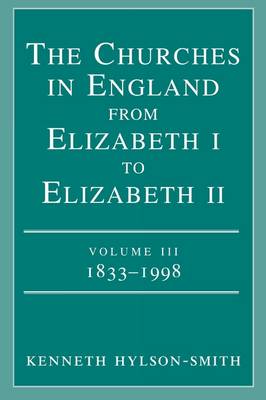 The Churches in Engand from Elizabeth I to Elizabeth II Vol. 3 1833-1998