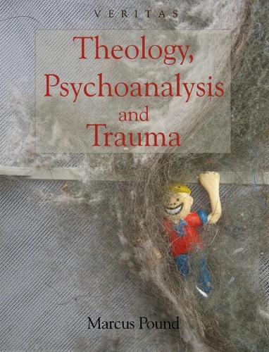 Theology, Psychoanalysis and Trauma (Veritas)