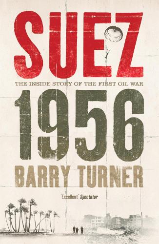 Suez 1956: The Inside Story of the First Oil War