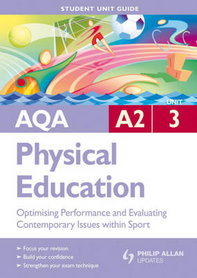 AQA A2 Physical Education Student Unit Guide: Unit 3 Optimising Performance and Evaluating Contemporary Issues within Sport