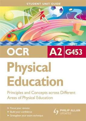 OCR A2 Physical Education Student Unit Guide: Unit G453 Principles and Concepts Across Different Areas of Physical Education
