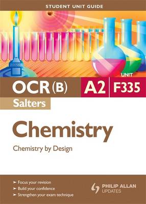 OCR(B) A2 Chemistry (Salters) Student Unit Guide: Unit F335 Chemistry by Design
