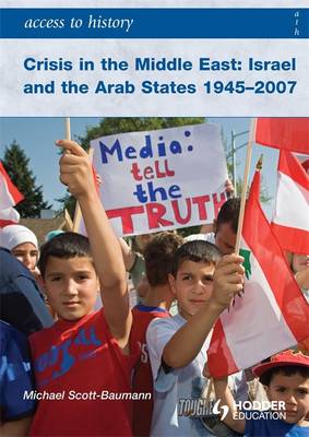Crisis in the Middle East: Israel and the Arab States 1945-2007