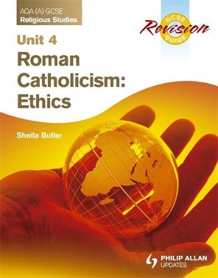 AQA (A) GCSE Religious Studies Revision Guide Unit 4: Roman Catholicism: Ethics