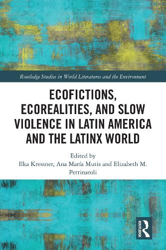 Ecofictions, Ecorealities, and Slow Violence in Latin America and the Latinx World