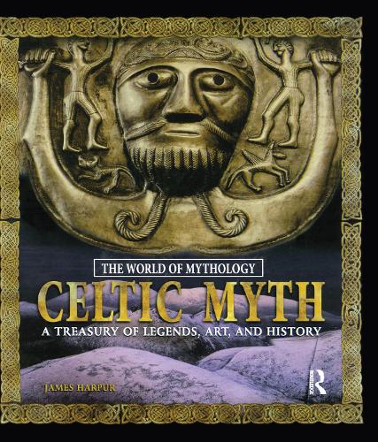 Celtic Myth: A Treasury of Legends, Art, and History