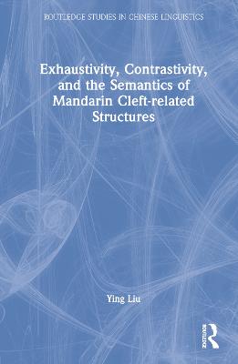 Exhaustivity, Contrastivity, and the Semantics of Mandarin Cleft-related Structures