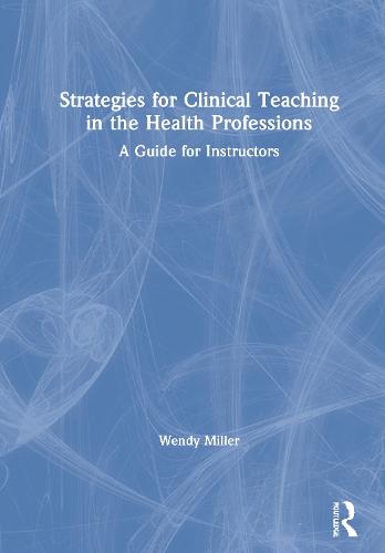 Strategies for Clinical Teaching in the Health Professions