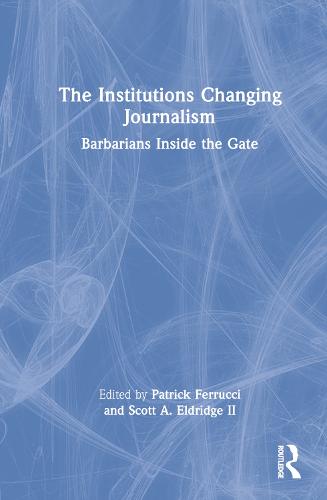 The Institutions Changing Journalism