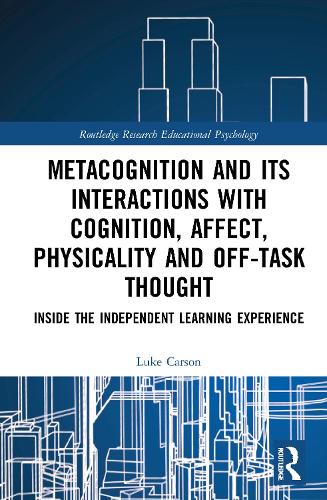 Metacognition and Its Interactions with Cognition, Affect, Physicality and Off-Task Thought