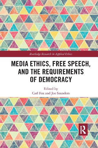 Media Ethics, Free Speech, and the Requirements of Democracy