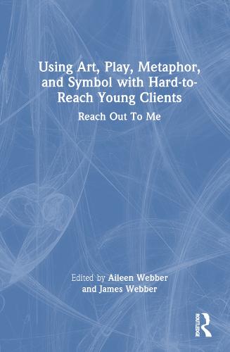 Using Art, Play, Metaphor, and Symbol with Hard-to-Reach Young Clients