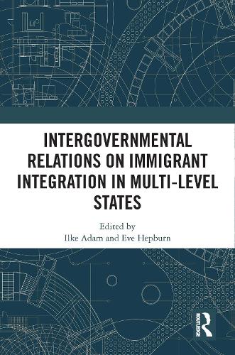 Intergovernmental Relations on Immigrant Integration in Multi-Level States