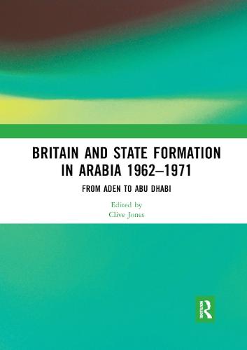 Britain and State Formation in Arabia 1962–1971