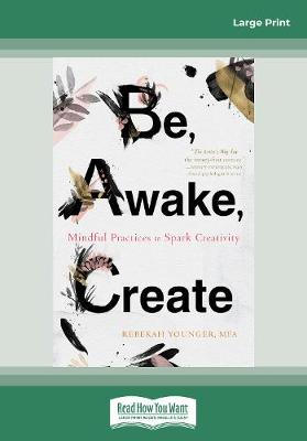 Be, Awake, Create