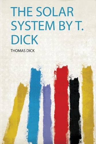 The Solar System by T. Dick
