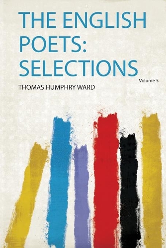 The English Poets: Selections Volume 5